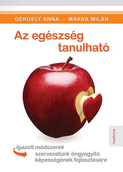 Az egészség tanulható - Igazolt módszerek szervezetünk öngyógyító képességének fejlesztésére