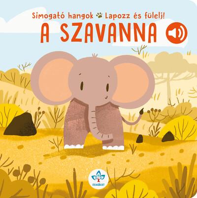 A szavanna - Simogató hangok - Lapozz és fülelj! A szavanna - Simogató hangok - Lapozz és fülelj!