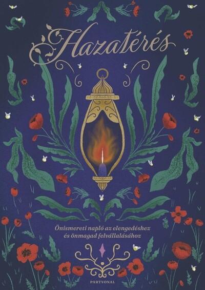 Hazatérés - Önismereti napló az elengedéshez és önmagad felvállalásához Hazatérés - Önismereti napló az elengedéshez és önmagad felvállalásához