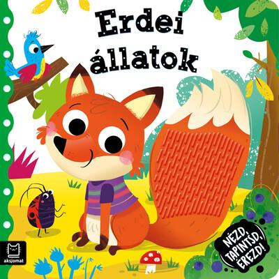 Nézd, tapintsd, érezd! - Erdei állatok - Érzékfejlesztő könyvecske Nézd, tapintsd, érezd! - Erdei állatok - Érzékfejlesztő könyvecske