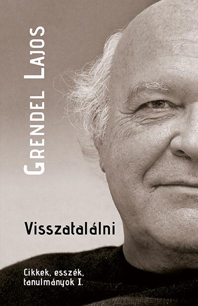 Visszatalálni - Cikkek, esszék, tanulmányok I. Visszatalálni - Cikkek, esszék, tanulmányok I.