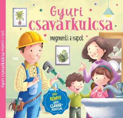 Gyuri csavarkulcsa - megmenti a napot Gyuri csavarkulcsa - megmenti a napot