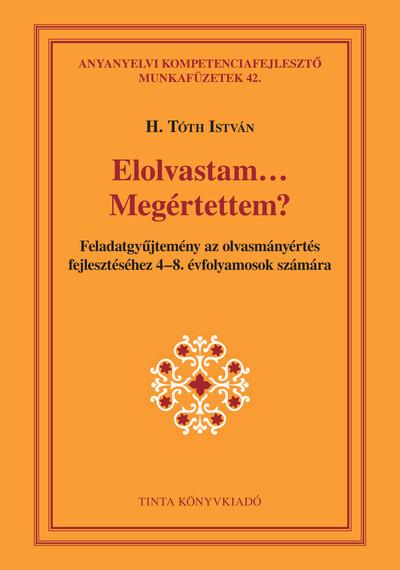 Elolvastam… Megértettem? - Feladatgyűjtemény az olvasmányértés fejlesztéséhez 4-8. évfolyamosok számára - Anyanyelvi kompetencia