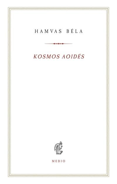 Kosmos aoidés - Egybegyűjtött írások és megjegyzések a zenéről - Hamvas Béla kiskönyvtár 17. Kosmos aoidés - Egybegyűjtött írások és megjegyzések a zenéről - Hamvas Béla kiskönyvtár 17.