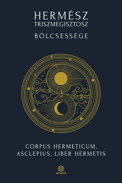 Hermész Triszmegisztosz bölcsessége - Corpus Hermeticum, Liber Hermetis, Asclepius (új kiadás) Hermész Triszmegisztosz bölcsessége - Corpus Hermeticum, Liber Hermetis, Asclepius (új kiadás)