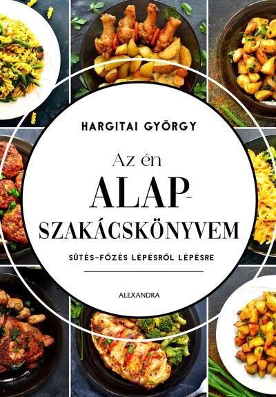Az én alapszakácskönyvem - Sütés-főzés lépésről lépésre (új kiadás)