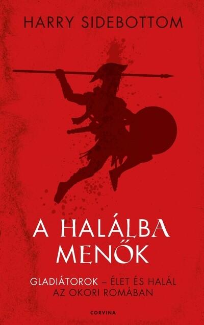 A halálba menők - Gladiátorok - élet és halál az ókori Rómában