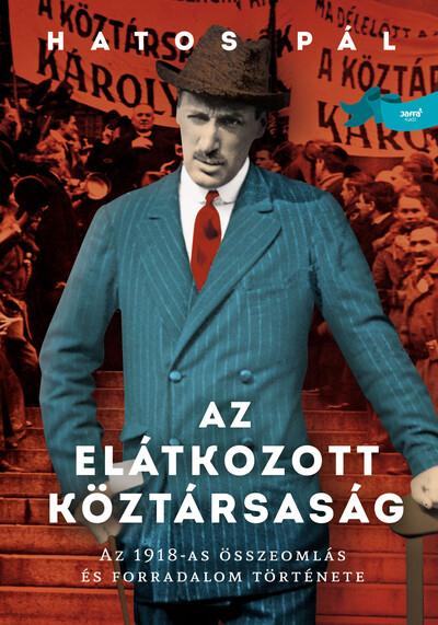 Az elátkozott köztársaság - Az 1918-as összeomlás és forradalom története (új kiadás)