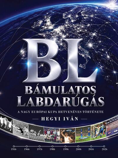 Bámulatos Labdarúgás - A nagy Európai Kupa hetvenéves története