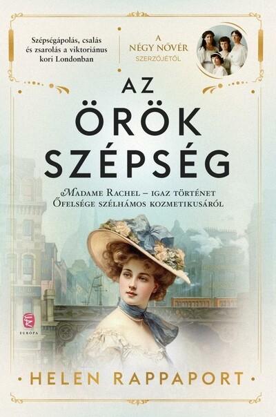 Az örök szépség - Madame Rachel - Igaz történet Őfelsége szélhámos kozmetikusáról