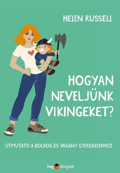 Hogyan neveljünk vikingeket? - Útmutató a boldog és vagány gyerekkorhoz