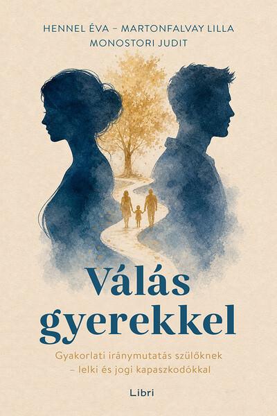 Válás gyerekkel - Gyakorlati iránymutatás szülőknek - lelki és jogi kapaszkodókkal