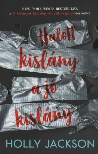 Halott kislány a jó kislány - Jó kislányok kézikönyve gyilkossághoz 3. (új kiadás) Halott kislány a jó kislány - Jó kislányok kézikönyve gyilkossághoz 3. (új kiadás)