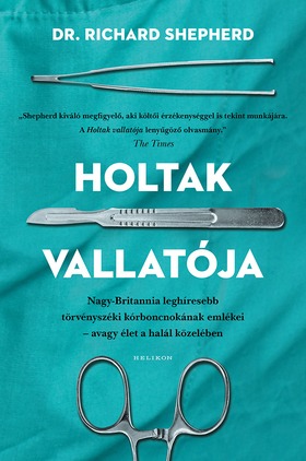 Holtak vallatója - Nagy-Britannia első számú törvényszéki kórboncnokának emlékei - avagy élet a halá l közben