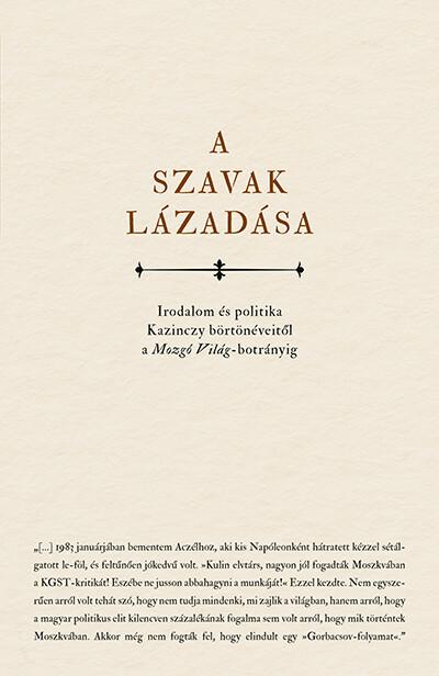 A szavak lázadása - Irodalom és politika Kazinczy börtönéveitől a Mozgó Világ- botrányig