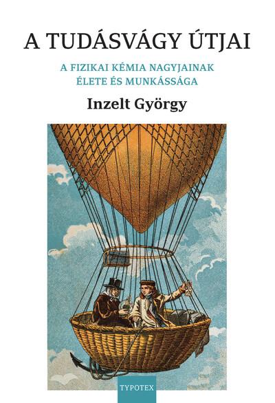 A tudásvágy útjai - A fizikai kémia nagyjainak élete és munkássága A tudásvágy útjai - A fizikai kémia nagyjainak élete és munkássága