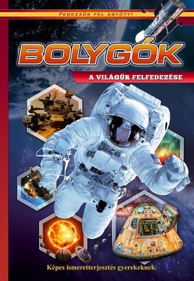 Bolygók - Föld, Mars, űrutazás - Képes ismeretterjesztés gyerekeknek/Fedezzük fel együtt!