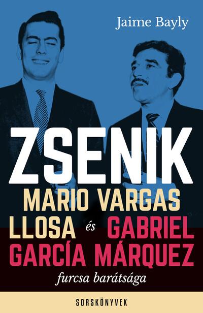 Zsenik - Mario Vargas Llosa és Gabriel García Márquez furcsa barátsága - Sorskönyvek