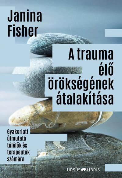 A trauma élő örökségének átalakítása - Gyakorlati útmutató túlélők és terapeuták számára