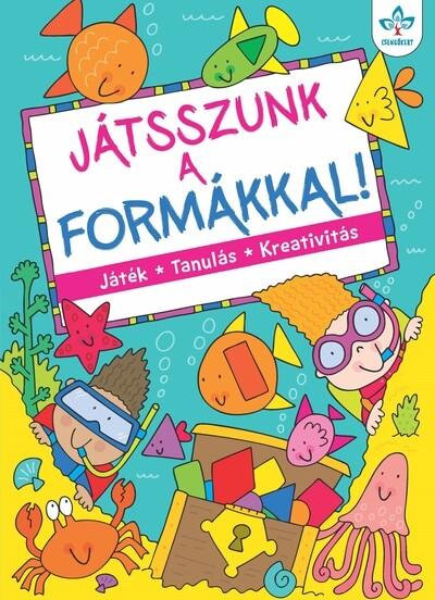Játsszunk a formákkal! - Játék, tanulás, kreativitás (új kiadás)