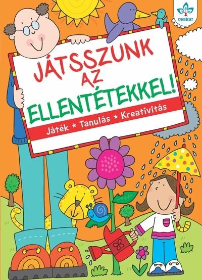 Játsszunk az ellentétekkel! - Játék, tanulás, kreativitás (új kiadás)