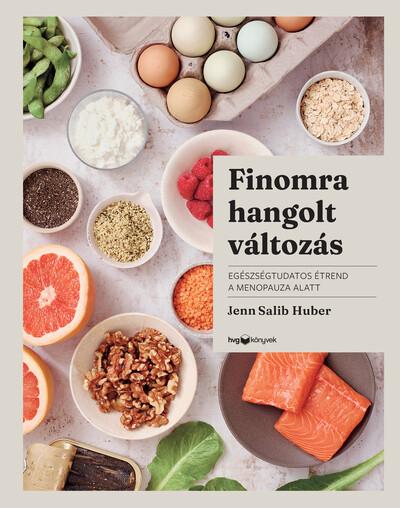 Finomra hangolt változás - Egészségtudatos étrend a menopauza alatt Finomra hangolt változás - Egészségtudatos étrend a menopauza alatt