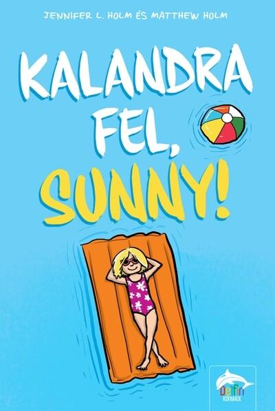 Kalandra fel, Sunny! Kalandra fel, Sunny!