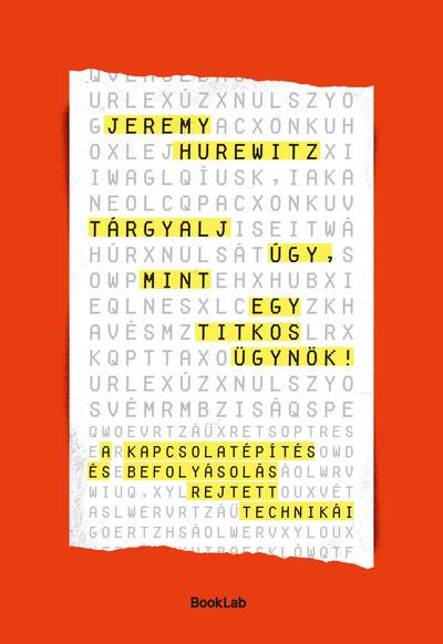 Tárgyalj úgy, mint egy titkos ügynök - A kapcsolatépítés és befolyásolás rejtett technikái