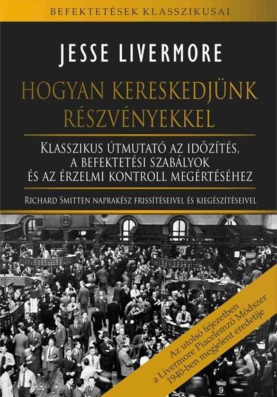 Hogyan kereskedjünk részvényekkel - Klasszikus útmutató az időzítés, a befektetési szabályok és az érzelmi kontroll megértéséhez