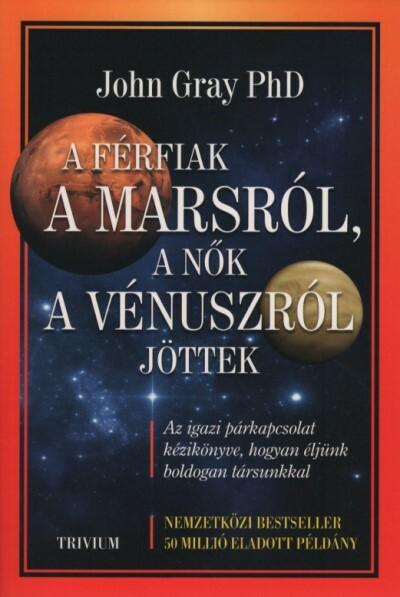 A férfiak a Marsról, a nők a Vénuszról jöttek - Az igazi párkapcsolat kézikönyve, hogyan éljünk boldogan társunkkal (új kiadás)