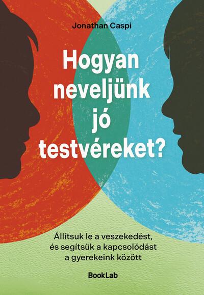 Hogyan neveljünk jó testvéreket? - Állítsuk le a veszekedést, és segítsük a kapcsolódást a gyerekeink között