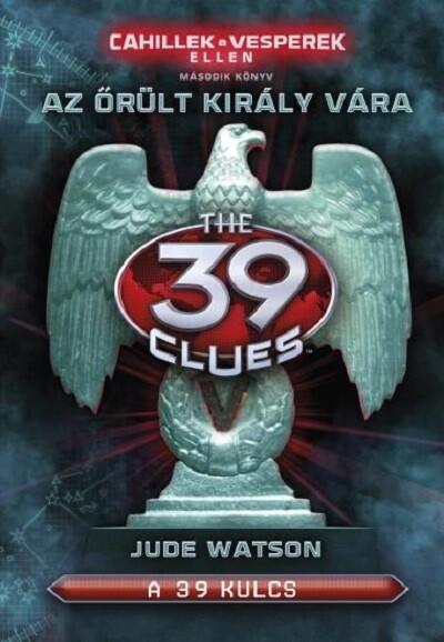 The 39 Clues - 39 kulcs: Cahillek a Vesperek ellen 2. - Az őrült király vára