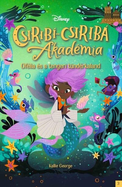 Disney - Csiribí-Csiribá Akadémia 3: Ofélia és a tengeri tündérkaland
