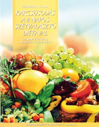 Könyv: Karcsúsodás a 4 napos szétválasztó diétával (Szepessy Vilma)