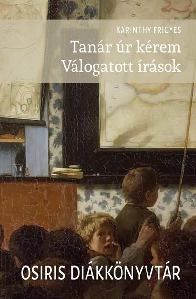 Tanár úr kérem - Válogatott írások - Osiris diákkönyvtár (új kiadás)