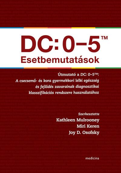 DC: 0-5TM Esetbemutatások - A csecsemő- és kora gyermekkori lelki egészség és fejlődés zavarainak diagnosztikai klasszifikációs