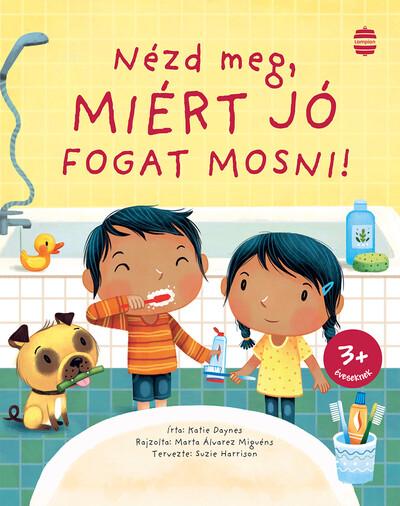 Nézd meg, miért jó fogat mosni! (új kiadás) - Nézd meg! Nézd meg, miért jó fogat mosni! (új kiadás) - Nézd meg!