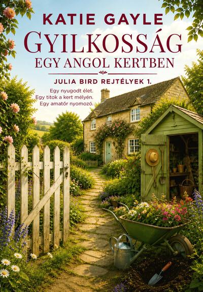 Gyilkosság egy angol kertben - Julia Bird rejtélyek 1. Gyilkosság egy angol kertben - Julia Bird rejtélyek 1.