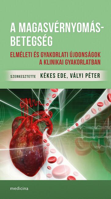 A magasvérnyomás-betegség - Elméleti és gyakorlati újdonságok a klinikai gyakorlatban