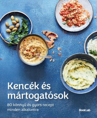 Kencék és mártogatósok - 80 könnyű és gyors recept minden alkalomra