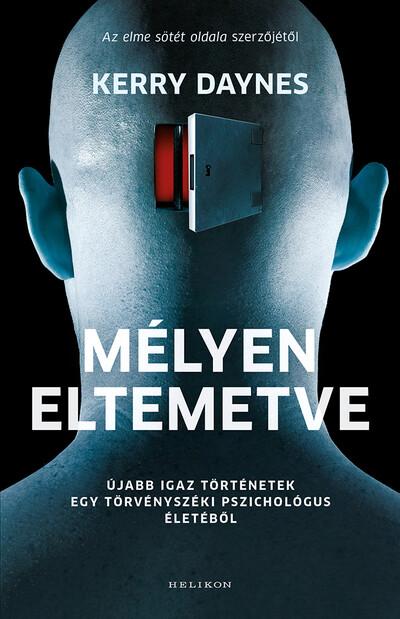 Mélyen eltemetve - Újabb igaz történetek egy törvényszéki pszichológus életéből Mélyen eltemetve - Újabb igaz történetek egy törvényszéki pszichológus életéből