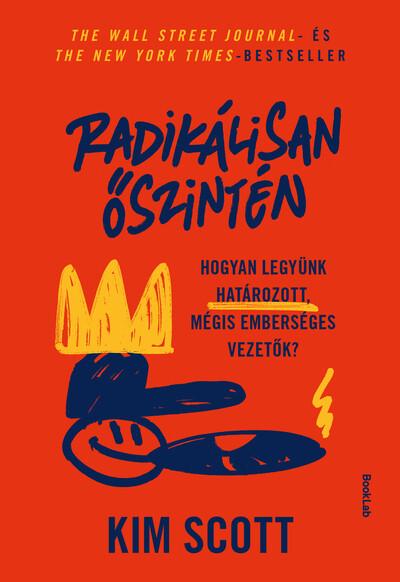 Radikálisan őszintén - Hogyan legyünk határozott, mégis emberséges vezetők