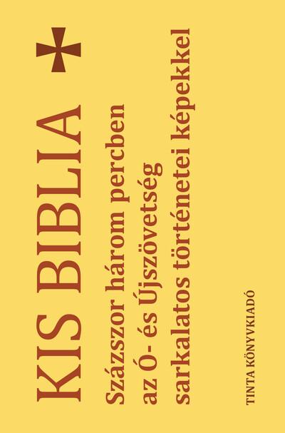 Kis Biblia - Százszor három percben az Ó- és Újszövetség sarkalatos történetei képekkel