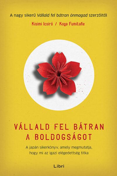 Vállald fel bátran a boldogságot - A japán sikerkönyv, amely megmutatja, hogy mi az igazi elégedettség titka Vállald fel bátran a boldogságot - A japán sikerkönyv, amely megmutatja, hogy mi az igazi elégedettség titka