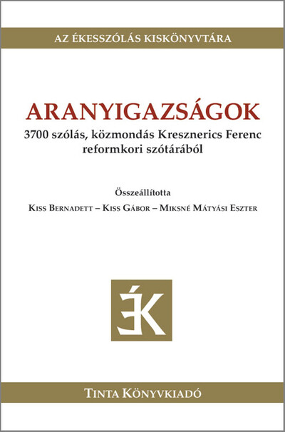 Aranyigazságok - 3700 szólás, közmondás Kresznerics Ferenc reformkori szótárából