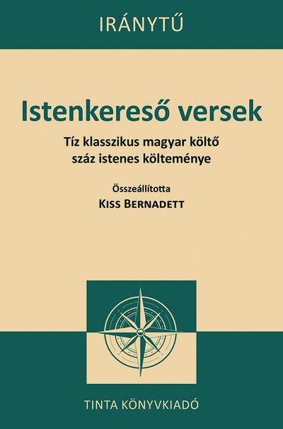 Istenkereső versek - Tíz klasszikus magyar költő száz istenes verse - Iránytű sorozat