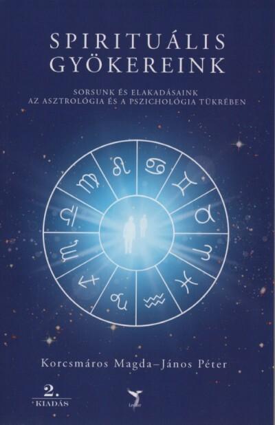 Spirituális gyökereink - Sorsunk és elakadásaink az asztrológia és a pszichológia tükrében (2. kiadás) Spirituális gyökereink - Sorsunk és elakadásaink az asztrológia és a pszichológia tükrében (2. kiadás)