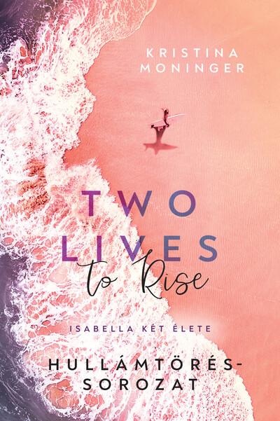 Two Lives to Rise - Isabella két élete - Hullámtörés-sorozat Two Lives to Rise - Isabella két élete - Hullámtörés-sorozat