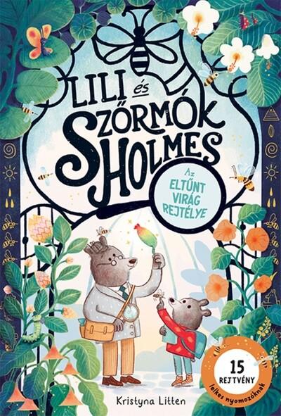 Lili és Szőrmók Holmes: Az eltűnt virág rejtélye Lili és Szőrmók Holmes: Az eltűnt virág rejtélye
