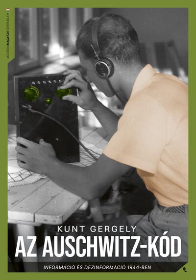Az Auschwitz-kód - Információ és dezinformáció 1944-ben - Modern magyar történelem